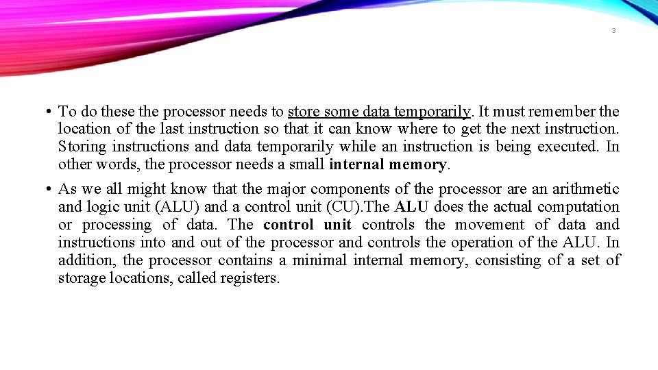 3 • To do these the processor needs to store some data temporarily. It