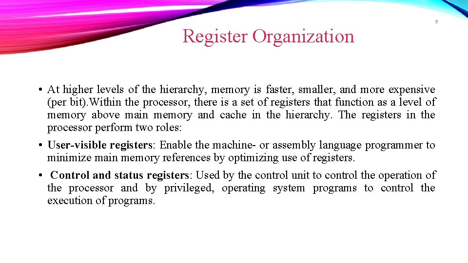 5 Register Organization • At higher levels of the hierarchy, memory is faster, smaller,