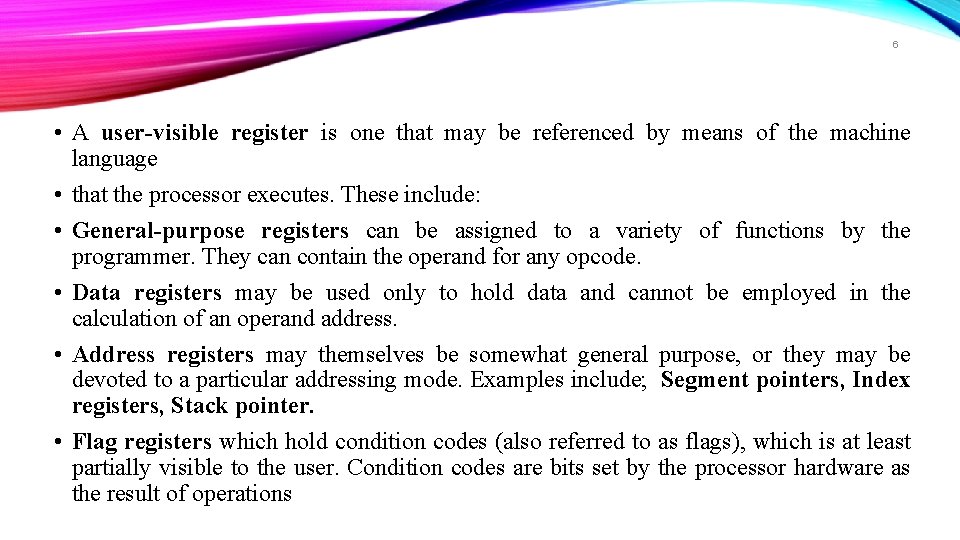 6 • A user-visible register is one that may be referenced by means of