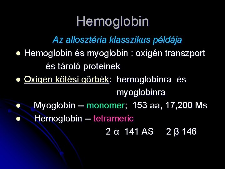 Hemoglobin l l Az allosztéria klasszikus példája Hemoglobin és myoglobin : oxigén transzport és