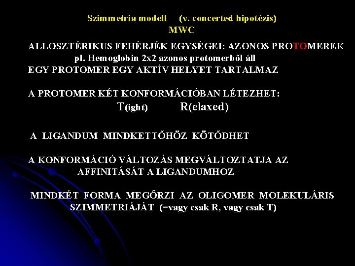 Szimmetria modell (v. concerted hipotézis) MWC ALLOSZTÉRIKUS FEHÉRJÉK EGYSÉGEI: AZONOS PROTOMEREK pl. Hemoglobin 2