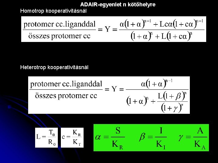 ADAIR-egyenlet n kötőhelyre Homotrop kooperativitásnál Heterotrop kooperativitásnál 
