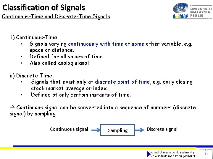Classification of Signals Continuous-Time and Discrete-Time Signals i) Continuous-Time • Signals varying continuously with Classification of Signals Continuous-Time and Discrete-Time Signals i) Continuous-Time • Signals varying continuously with