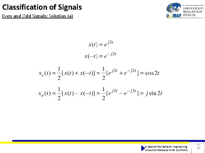 Classification of Signals Even and Odd Signals: Solution (a) School of Mechatronic Engineering Universiti Classification of Signals Even and Odd Signals: Solution (a) School of Mechatronic Engineering Universiti
