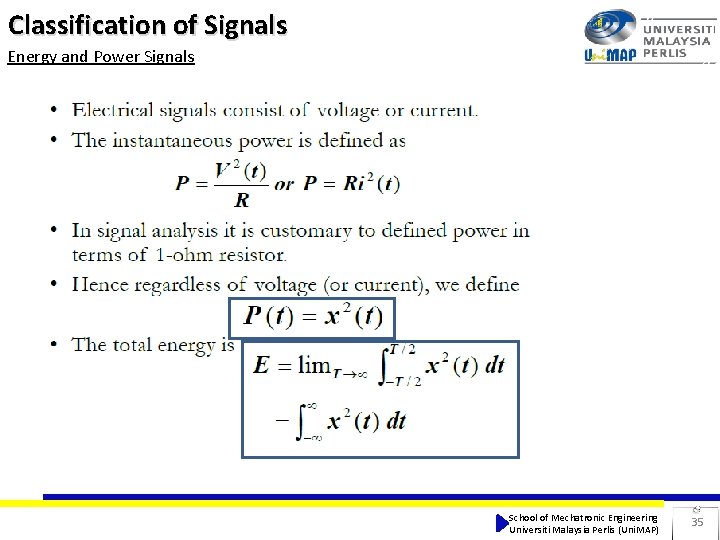 Classification of Signals Energy and Power Signals School of Mechatronic Engineering Universiti Malaysia Perlis Classification of Signals Energy and Power Signals School of Mechatronic Engineering Universiti Malaysia Perlis