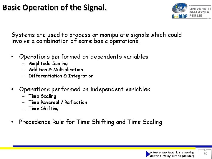 Basic Operation of the Signal. Systems are used to process or manipulate signals which Basic Operation of the Signal. Systems are used to process or manipulate signals which