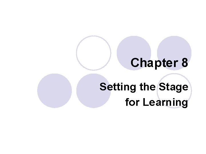 Chapter 8 Setting the Stage for Learning Chapter 8 Setting the Stage for Learning