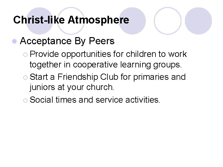 Christ-like Atmosphere l Acceptance ¡ Provide By Peers opportunities for children to work together Christ-like Atmosphere l Acceptance ¡ Provide By Peers opportunities for children to work together
