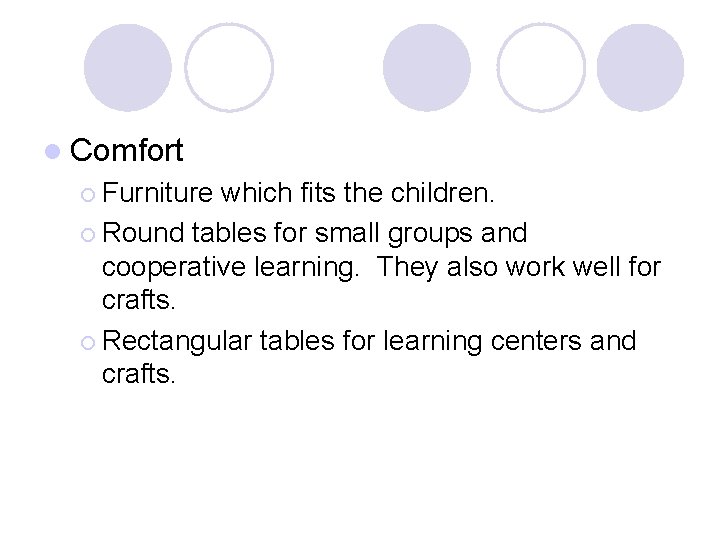 l Comfort ¡ Furniture which fits the children. ¡ Round tables for small groups l Comfort ¡ Furniture which fits the children. ¡ Round tables for small groups