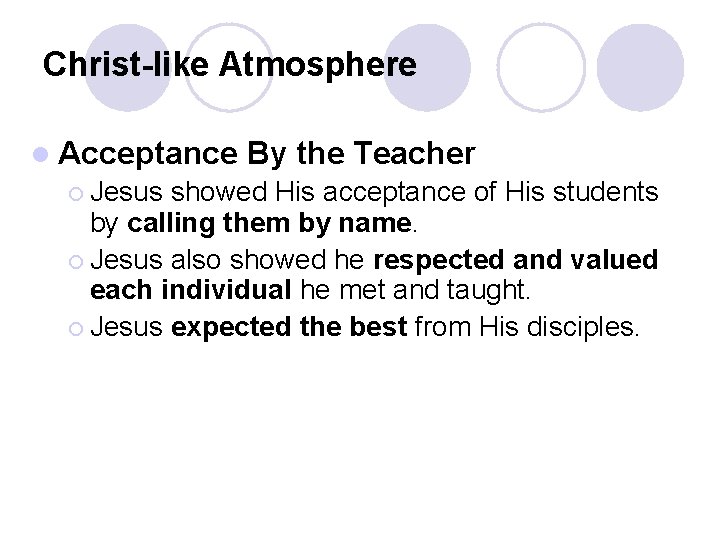 Christ-like Atmosphere l Acceptance ¡ Jesus By the Teacher showed His acceptance of His Christ-like Atmosphere l Acceptance ¡ Jesus By the Teacher showed His acceptance of His
