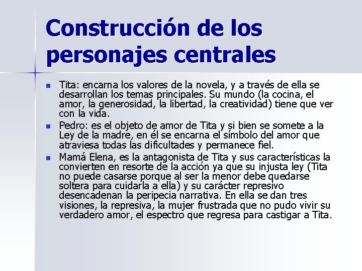 Construcción de los personajes centrales n n n Tita: encarna los valores de la