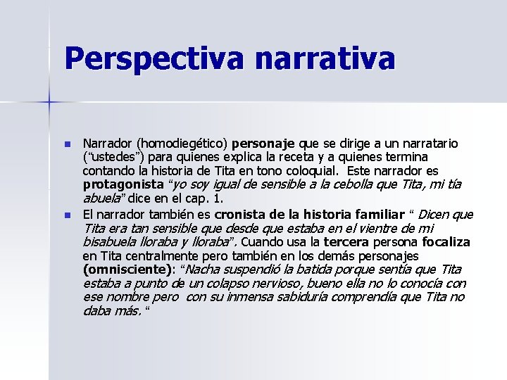 Perspectiva narrativa n n Narrador (homodiegético) personaje que se dirige a un narratario (“ustedes”)