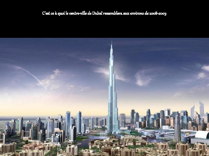 C'est ce à quoi le centre-ville de Dubaï ressemblera aux environs de 2008 -2009