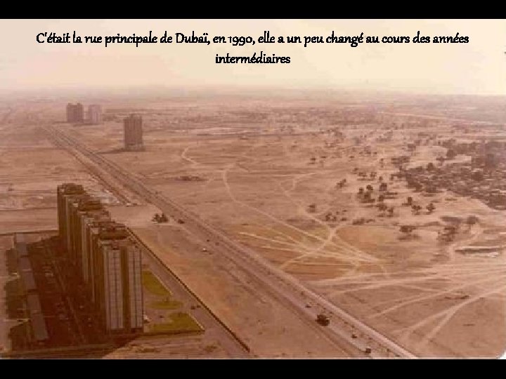 C'était la rue principale de Dubaï, en 1990, elle a un peu changé au