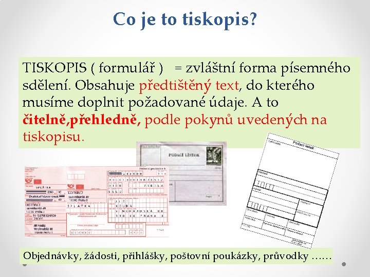 Co je to tiskopis? TISKOPIS ( formulář ) = zvláštní forma písemného sdělení. Obsahuje