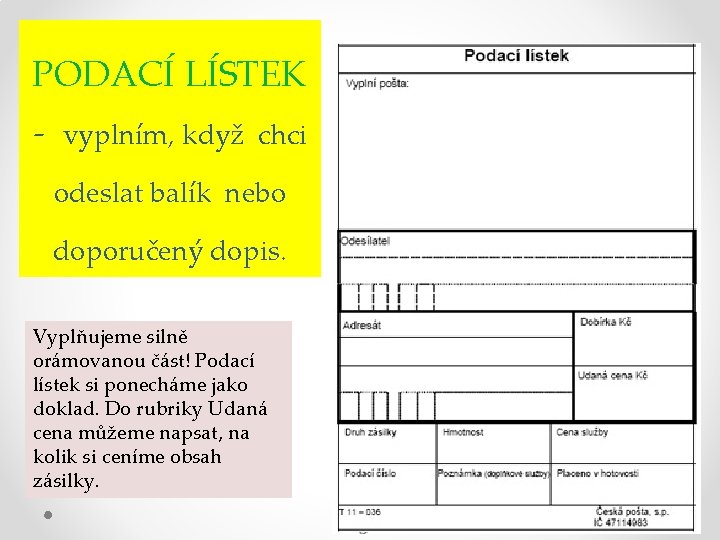 PODACÍ LÍSTEK - vyplním, když chci odeslat balík nebo doporučený dopis. Vyplňujeme silně orámovanou