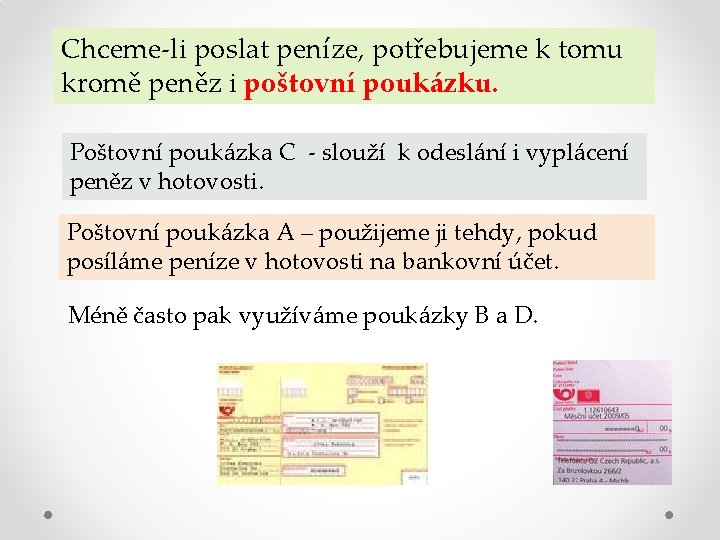 Chceme-li poslat peníze, potřebujeme k tomu kromě peněz i poštovní poukázku. Poštovní poukázka C