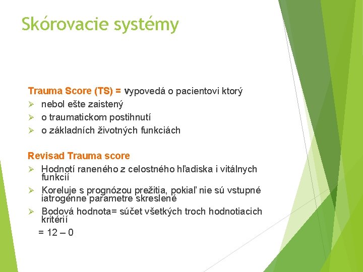 Skórovacie systémy Trauma Score (TS) = vypovedá o pacientovi ktorý Ø nebol ešte zaistený
