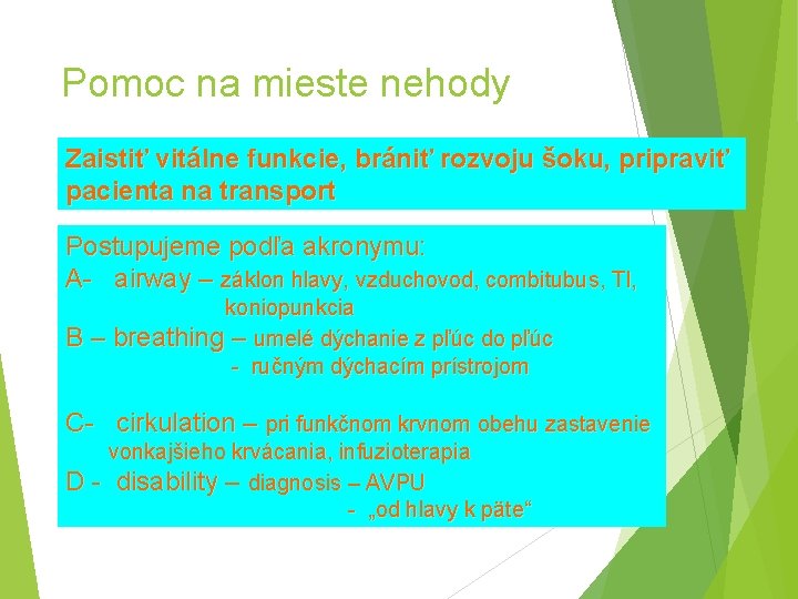 Pomoc na mieste nehody Zaistiť vitálne funkcie, brániť rozvoju šoku, pripraviť pacienta na transport