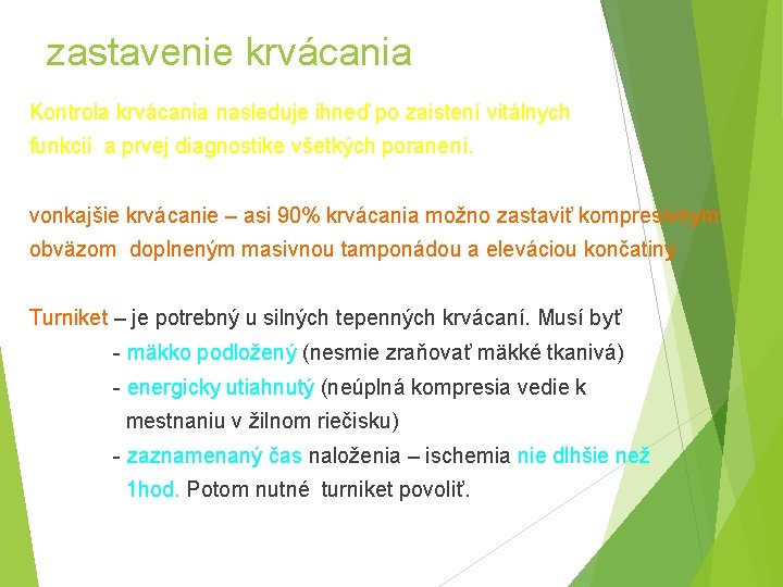 zastavenie krvácania Kontrola krvácania nasleduje ihneď po zaistení vitálnych funkcií a prvej diagnostike všetkých