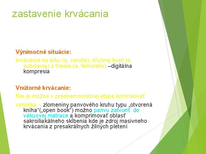 zastavenie krvácania Výnimočné situácie: krvácanie na krku (a. carotis), kľúčnej kosti (a. subclavia) a