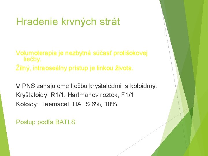 Hradenie krvných strát Volumoterapia je nezbytná súčasť protišokovej liečby. Žilný, intraoseálny prístup je linkou