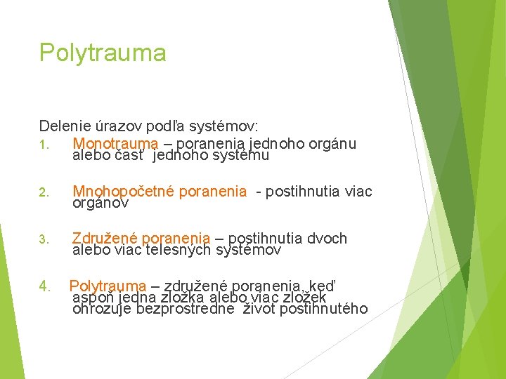 Polytrauma Delenie úrazov podľa systémov: 1. Monotrauma – poranenia jednoho orgánu alebo časť jednoho