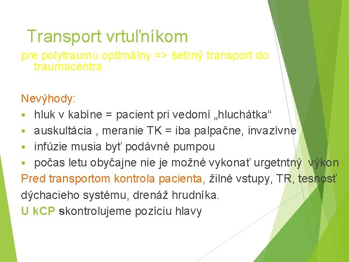 Transport vrtuľníkom pre polytraumu optimálny => šetrný transport do traumacentra Nevýhody: § hluk v