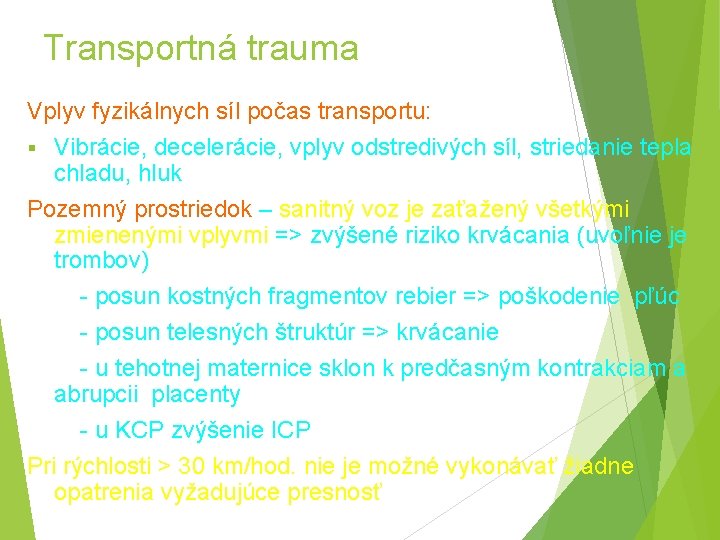 Transportná trauma Vplyv fyzikálnych síl počas transportu: § Vibrácie, decelerácie, vplyv odstredivých síl, striedanie