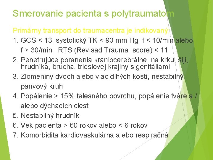 Smerovanie pacienta s polytraumatom Primárny transport do traumacentra je indikovaný: 1. GCS < 13,