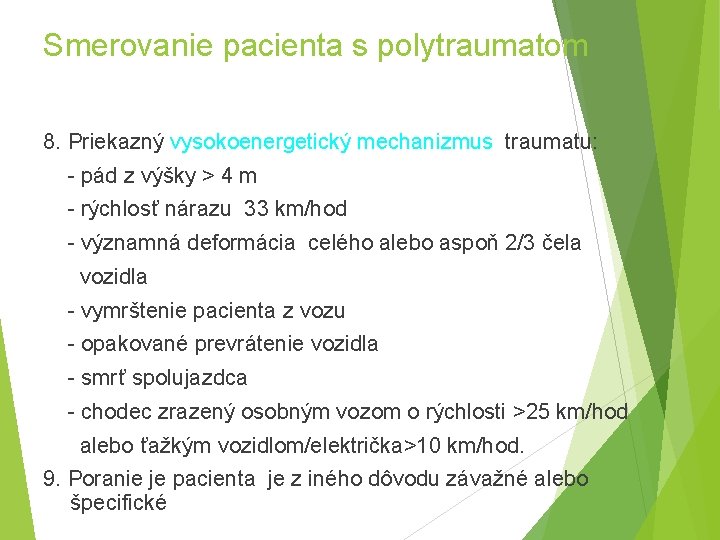 Smerovanie pacienta s polytraumatom 8. Priekazný vysokoenergetický mechanizmus traumatu: - pád z výšky >