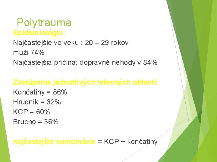 Polytrauma Epidemiológia : Najčastejšie vo veku : 20 – 29 rokov muži 74% Najčastejšia