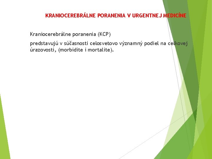 KRANIOCEREBRÁLNE PORANENIA V URGENTNEJ MEDICÍNE Kraniocerebrálne poranenia (KCP) predstavujú v súčasnosti celosvetovo významný podiel