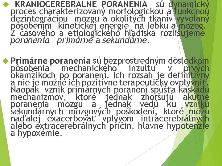  KRANIOCEREBRÁLNE PORANENIA sú dynamický proces charakterizovaný morfologickou a funkčnou dezintegráciou mozgu a okolitých