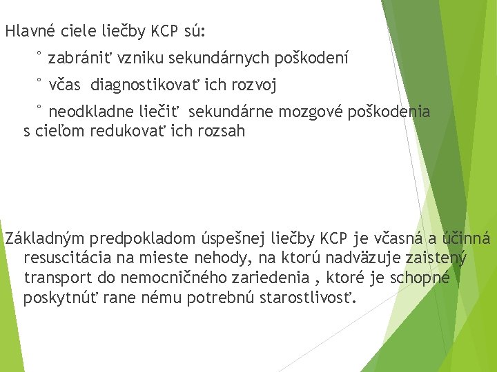 Hlavné ciele liečby KCP sú: ° zabrániť vzniku sekundárnych poškodení ° včas diagnostikovať ich