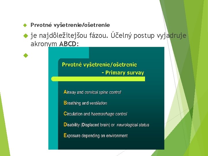  Prvotné vyšetrenie/ošetrenie je najdôležitejšou fázou. Účelný postup vyjadruje akronym ABCD: 