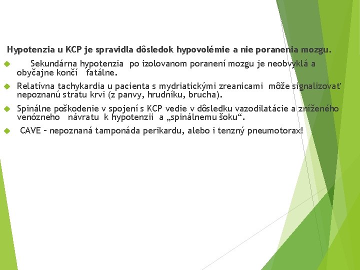Hypotenzia u KCP je spravidla dôsledok hypovolémie a nie poranenia mozgu. Sekundárna hypotenzia po