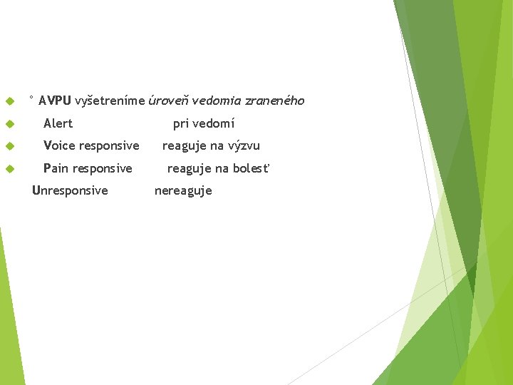  ° AVPU vyšetreníme úroveň vedomia zraneného Alert Voice responsive Pain responsive Unresponsive pri