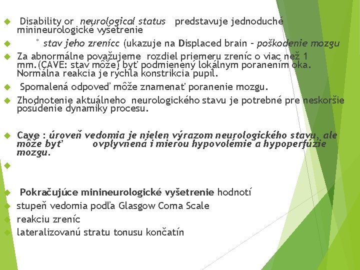  Disability or neurological status predstavuje jednoduché minineurologické vyšetrenie ° stav jeho zrenícc (ukazuje