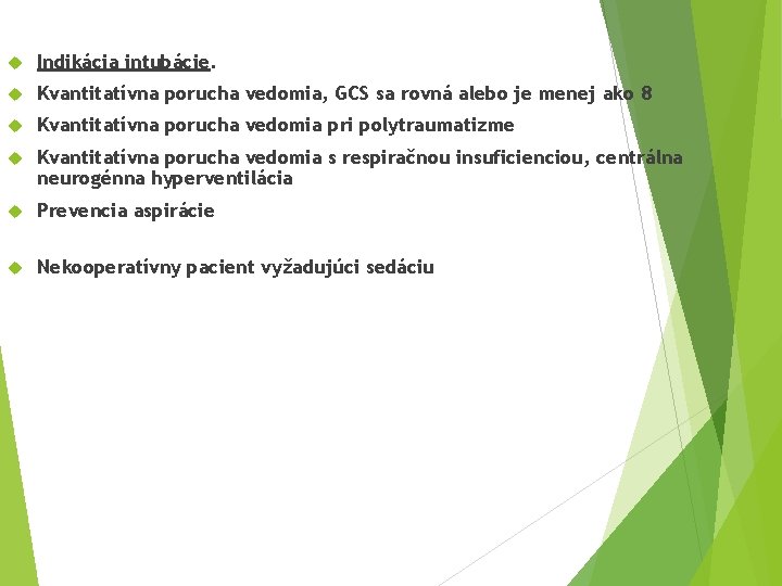  Indikácia intubácie. Kvantitatívna porucha vedomia, GCS sa rovná alebo je menej ako 8