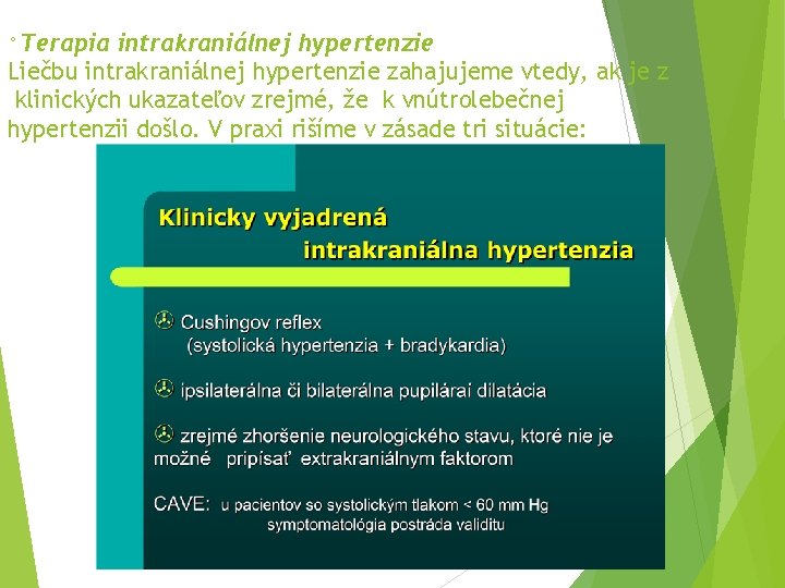 °Terapia intrakraniálnej hypertenzie Liečbu intrakraniálnej hypertenzie zahajujeme vtedy, ak je z klinických ukazateľov zrejmé,