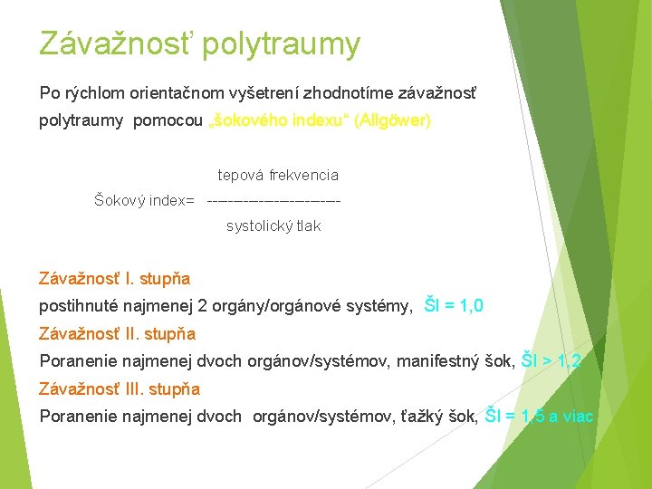 Závažnosť polytraumy Po rýchlom orientačnom vyšetrení zhodnotíme závažnosť polytraumy pomocou „šokového indexu“ (Allgöwer) tepová