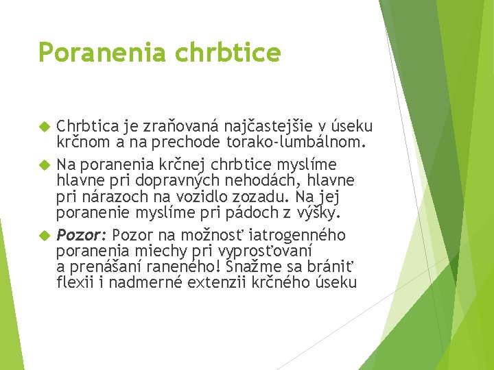 Poranenia chrbtice Chrbtica je zraňovaná najčastejšie v úseku krčnom a na prechode torako-lumbálnom. Na