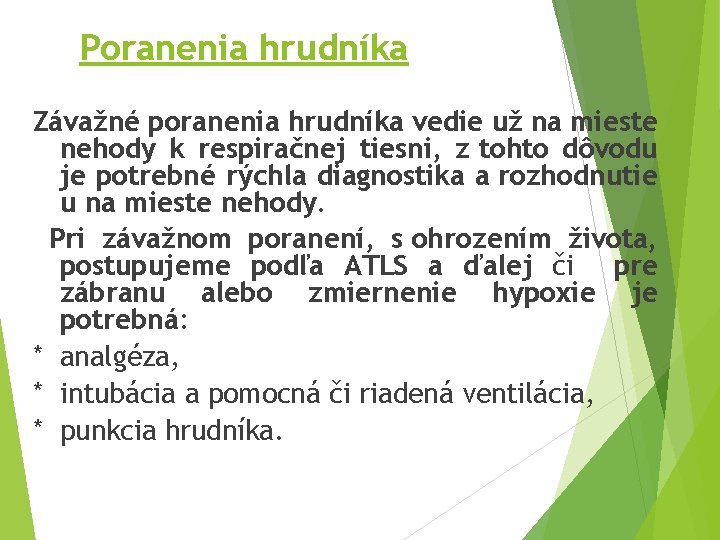 Poranenia hrudníka Závažné poranenia hrudníka vedie už na mieste nehody k respiračnej tiesni, z