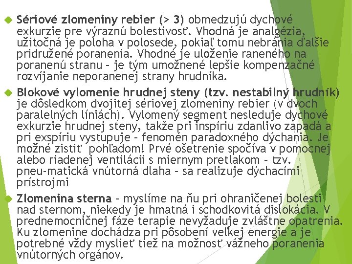 Sériové zlomeniny rebier (> 3) obmedzujú dychové exkurzie pre výraznú bolestivosť. Vhodná je analgézia,