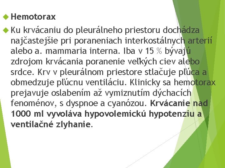  Hemotorax Ku krvácaniu do pleurálneho priestoru dochádza najčastejšie pri poraneniach interkostálnych arterií alebo