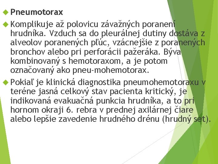  Pneumotorax Komplikuje až polovicu závažných poranení hrudníka. Vzduch sa do pleurálnej dutiny dostáva