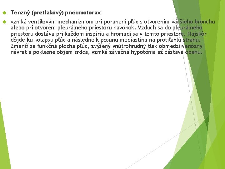  Tenzný (pretlakový) pneumotorax vzniká ventilovým mechanizmom pri poranení pľúc s otvorením väčšieho bronchu