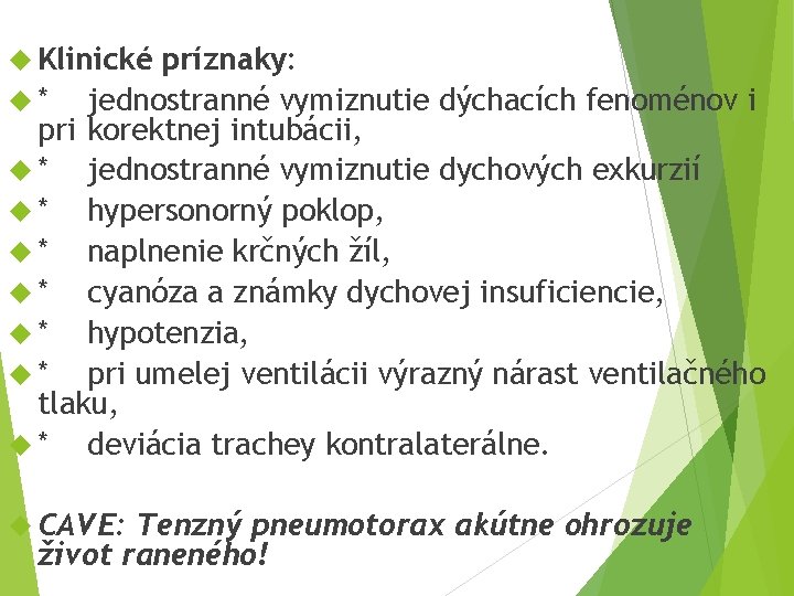  Klinické príznaky: * jednostranné vymiznutie dýchacích fenoménov i pri korektnej intubácii, * jednostranné