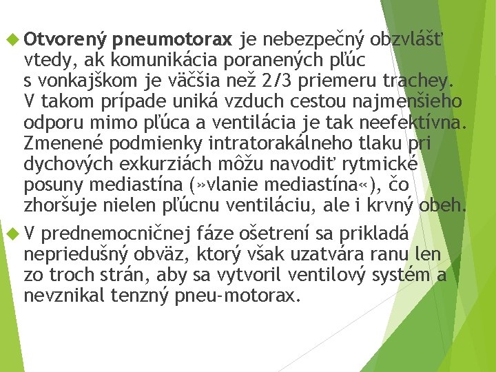  Otvorený pneumotorax je nebezpečný obzvlášť vtedy, ak komunikácia poranených pľúc s vonkajškom je